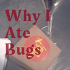 Cover of Why I Ate Bugs