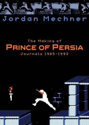 The Making of Prince of Persia: Journals 1985-1993 cover image.