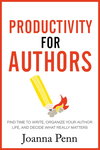 Productivity For Authors: Find Time to Write, Organize your Author Life, and Decide what Really Matters cover